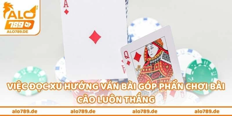 Việc đọc xu hướng ván bài góp phần chơi bài cào luôn thắng